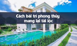Cách bài trí phong thủy mang lại tài lộc sức khỏe
