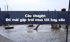 Câu chuyện đổ mái gặp trời mưa tốt hay xấu?