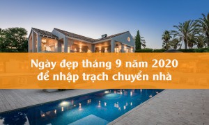 Xem ngày đẹp tháng 9 năm 2020 để mua nhà, chuyển nhà