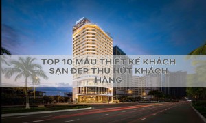 Top 10+ Mẫu Thiết kế Khách Sạn Hiện Đại Hot Tháng 10-2025