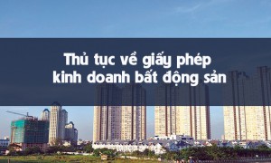 Thủ tục về giấy phép kinh doanh bất động sản