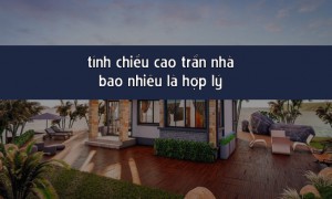 Cách tính chiều cao tầng nhà hợp lý đúng phong thủy