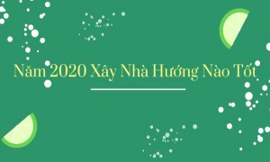 Năm 2020 xây nhà hướng nào tốt hợp phong thủy
